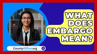 What Does Embargo Mean  CountyOfficeorg [upl. by Gratiana390]