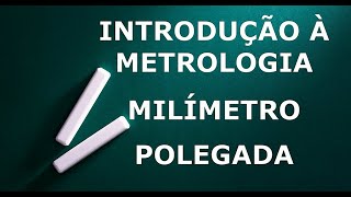 AULA 01  METROLOGIA  INTRODUÇÃO À METROLOGIA MILÍMETRO E POLEGADA [upl. by Yenterb]