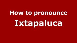 How to pronounce Ixtapaluca MexicoMexican Spanish  PronounceNamescom [upl. by Ok]