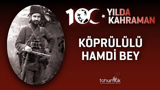 KÖPRÜLÜLÜ HAMDİ BEY  100 YILDA 100 KAHRAMAN [upl. by Colleen]