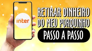 COMO RESGATAR ou RETIRAR DINHEIRO do MEU PORQUINHO do BANCO INTER [upl. by Mayberry497]