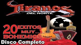 Los Tiranos Del Norte  20 Exitos Muy Bohemios  Disco Completo [upl. by Edrahc]