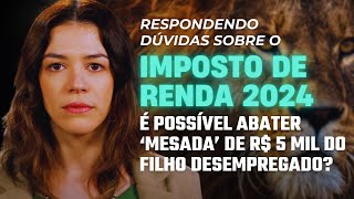 IMPOSTO DE RENDA 2024 É POSSÍVEL ABATER quotMESADAquot DE R 5 MIL DO FILHO DESEMPREGADO DO IR [upl. by Schwab]