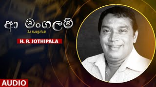 Aa mangalam ආ මංගලම්  HR Jothipala  Sinhala Classical Songs [upl. by Gillmore]