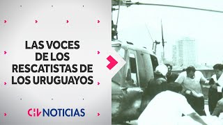 TRAGEDIA DE LOS ANDES Las voces de los rescatistas de los uruguayos  CHV Noticias [upl. by Anikes]