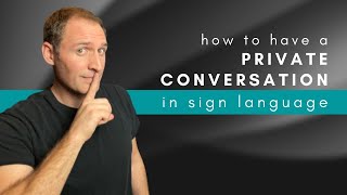 How to have a PRIVATE CONVERSATION in ASL [upl. by Nnahsal368]