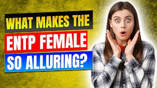 What Makes the ENTP Female So Alluring [upl. by Clarie]