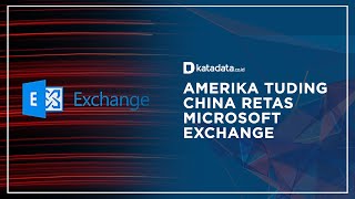 AS Tuding China Sewa Hacker Retas Microsoft Exchange  Katadata Indonesia [upl. by Acirem]