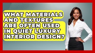 What Materials and Textures Are Often Used in Quiet Luxury Interior Design  Style Your Decor [upl. by Eerrehs]