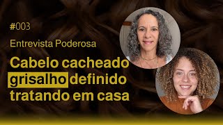 Cabelo cacheado grisalho definido e saudável em 3 semanas  Entrevista Poderosa 003  Valiete [upl. by Derr]