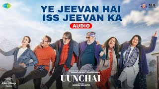 Ye Jeevan Hai Jeevan Hai Iss Jeevan Ka  Uunchai Audio  Amitabh B Anupam K Boman I Parineeti C [upl. by Assili]