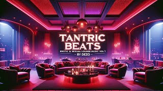 Erotic amp Sexual Lounge Music ❤️ Intimate Video Mix of Love amp Romance 💕 Tantric Beats 1 by DEZO 🎧 [upl. by Silbahc201]