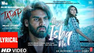 Hoye Ishq Na Lyrical  Tadap  Ahan S Tara S  Pritam B Praak Akashdeep Dino James [upl. by Vig]