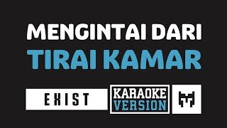 Karaoke  Exist  Buih Jadi Permadani Mengintai Dari Tirai Kamar [upl. by Renruojos]