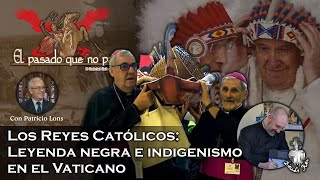 Los Reyes Católicos Leyenda negra e indigenismo en el Vaticano  El pasado que no pasa 18 [upl. by Aleksandr]