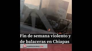 Fin de semana violento y de balaceras en Chiapas [upl. by Alyakem]