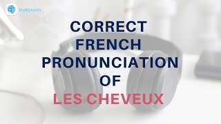 How to pronounce Les cheveux Hairs in French  French Pronunciation [upl. by Olinad]