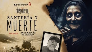 SANTERÍA Y MUERTE Invitado Especial OSCAR GALVÁN quotEL MUERTOquot  T3 E08 [upl. by Yeltsew]