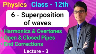 6  Superposition of waves  Harmonics amp Overtones  Open amp Closed Pipes  End Correction  Class 12 [upl. by Anibur]