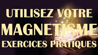 Utilisez votre MAGNÉTISME  Exercices pratiques [upl. by Josey]