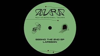 Larsson  Seeing The End AURA06 [upl. by Hagan]