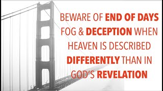 TRU19 BEWARE OF ENDofDAYS FOGampDECEPTIONSWHEN HEAVENS DESCRIBED DIFFERENTLY THANinGODS REVELATION [upl. by Thirzi]