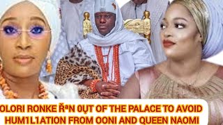 OLORI RONKE ŘªN 0ỤT OF THE PALACE TO AVOID HUM1L1ATION FROM OONI AND QUEEN NAOMI [upl. by Arraeis]