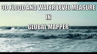 3D Flood and Water Level Measure in Global Mapper [upl. by Maryanna500]