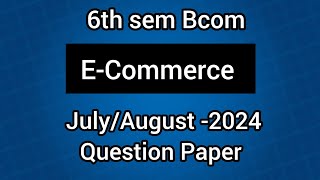 6th sem Bcom ll ECommerce JulyAugust 2024 Question Paper ll Tutorfromhome [upl. by Ecidna43]