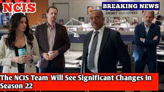 The NCIS Team Will See Significant Changes in Season 22 [upl. by Airol]