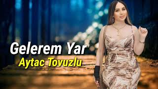 Aytac Tovuzlu  Gelerem Yar Official Audio Music [upl. by Suruat647]