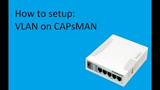 How to setup CAPSMan with VLANs [upl. by Manthei]