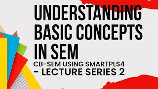 CBSEM using SmartPLS4  3  Understanding Basic Concepts in Structural Equation Modeling SEM [upl. by Eive112]