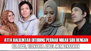 🔴 Atta Halilintar Dituding Pernah Nikah Siri dengan Ria Ricis Ternyata Aurel Membenarkan [upl. by Nibla]