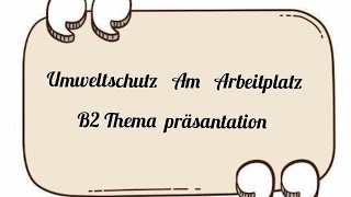 umweltschutz am Arbeitplatz  B2 Thema präsantation  teil 1 germanbasics germanlevela1 [upl. by Naleag]