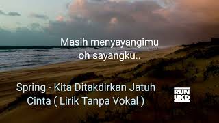 Spring  Kita Ditakdirkan Jatuh Cinta  Lirik Tanpa Vokal [upl. by Andaira]