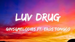 GinsampMelodies  LUV DRUG ftEros Tongco lyric [upl. by Paco]