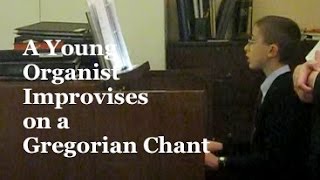 12YearOld Organist Improvises on a Chant 2011 [upl. by Blase107]