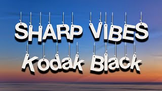 Kodak Black  Sharp Vibes Lyrics [upl. by Larret]