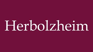 How to Pronounce Herbolzheim Correctly in German [upl. by Isbel206]