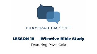 Lesson 10 Effective Bible Study — Prayeradigm Shift • Featuring Pavel Goia [upl. by Echo]