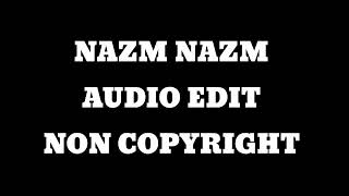 NAZM NAZM AUDIO EDIT NON COPYRIGHT [upl. by Monte]