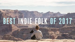 Best Indie Folk of 2017 [upl. by Maltz]