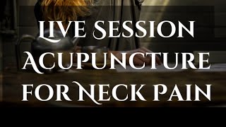 Live Session Acupuncture for Neck Pain [upl. by Ranchod]