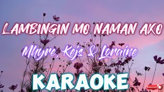 Lambingin Mo Naman Ako  KARAOKE Mhyre Kejs amp Loraine [upl. by Gusella]