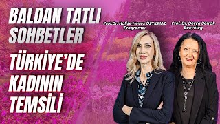 Türkiyede Kadının Temsili  Baldan Tatlı Sohbetler  Prof Dr Derya Berrak [upl. by Lion]