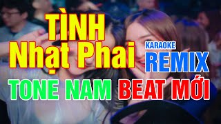 KARAOKE  TÌNH NHẠT PHAI REMIX  TONE NAM   BEAT PHỐI MỚI HAY CỰC CĂNG 2023  Prod HAU [upl. by Rem906]