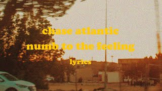 Numb To The Feeling  Chase Atlantic Lyrics [upl. by Dare483]