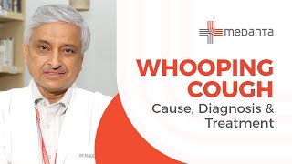 Whooping Cough  Causes diagnosis and treatment  Dr Randeep Guleria  Medanta [upl. by Gotthard]