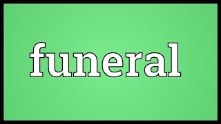 Funeral Meaning [upl. by Ahsieym961]